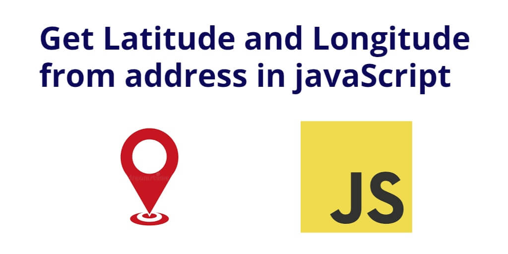 Get Latitude and Longitude from address in javaScript