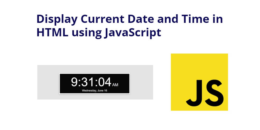 Display Current Date and Time in HTML using JavaScript