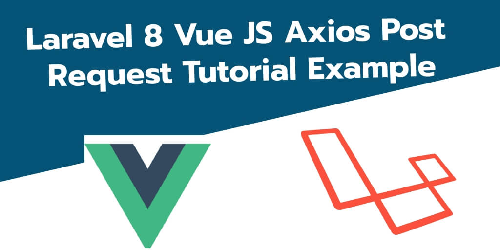 Laravel 8 Vue JS Axios Post Request Tutorial Example