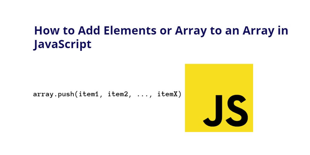How to Add Elements or Array to an Array in JavaScript